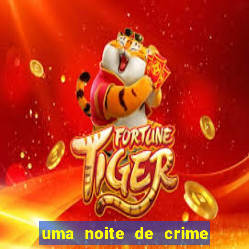 uma noite de crime dublado drive